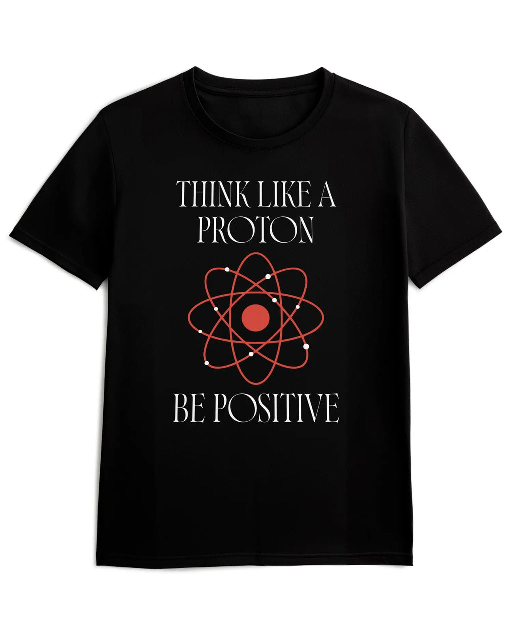 Camiseta de Manga Corta -  Think Like a Proton Be Positive  - 100% Algodón Home & Living