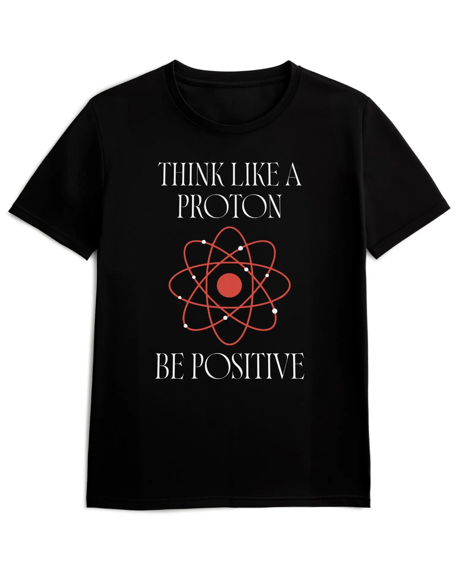 Camiseta de Manga Corta -  Think Like a Proton Be Positive  - 100% Algodón Home & Living