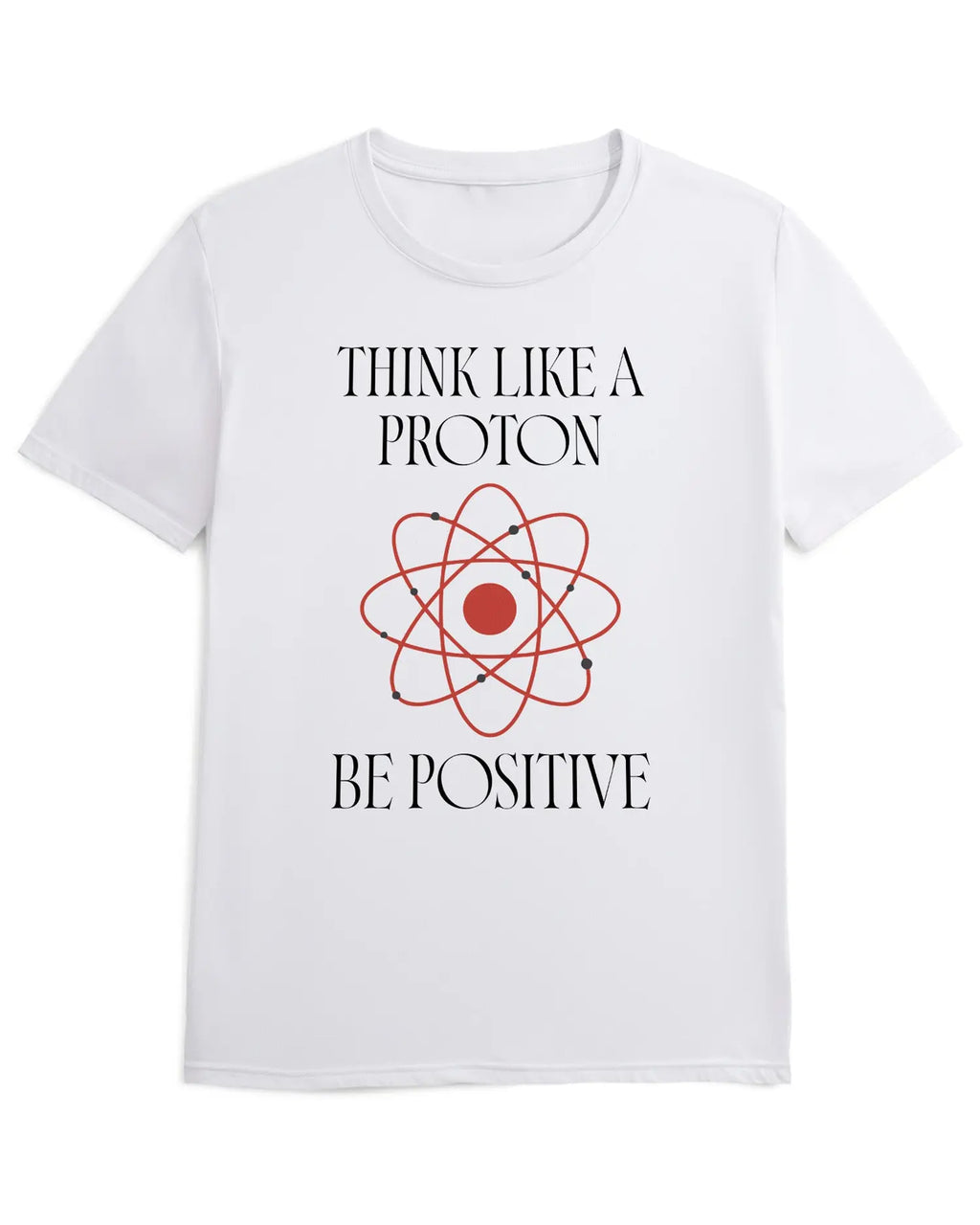 Camiseta de Manga Corta -  Think Like a Proton Be Positive  - 100% Algodón Home & Living