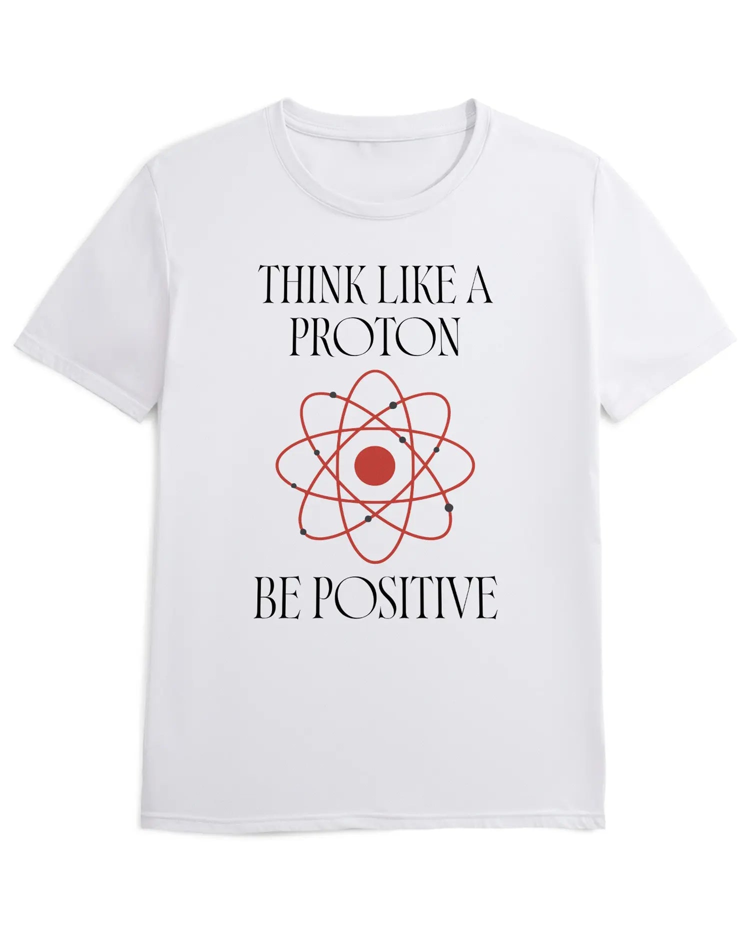 Camiseta de Manga Corta -  Think Like a Proton Be Positive  - 100% Algodón Home & Living