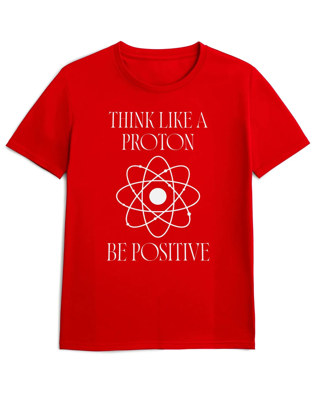 Camiseta de Manga Corta -  Think Like a Proton Be Positive  - 100% Algodón Home & Living