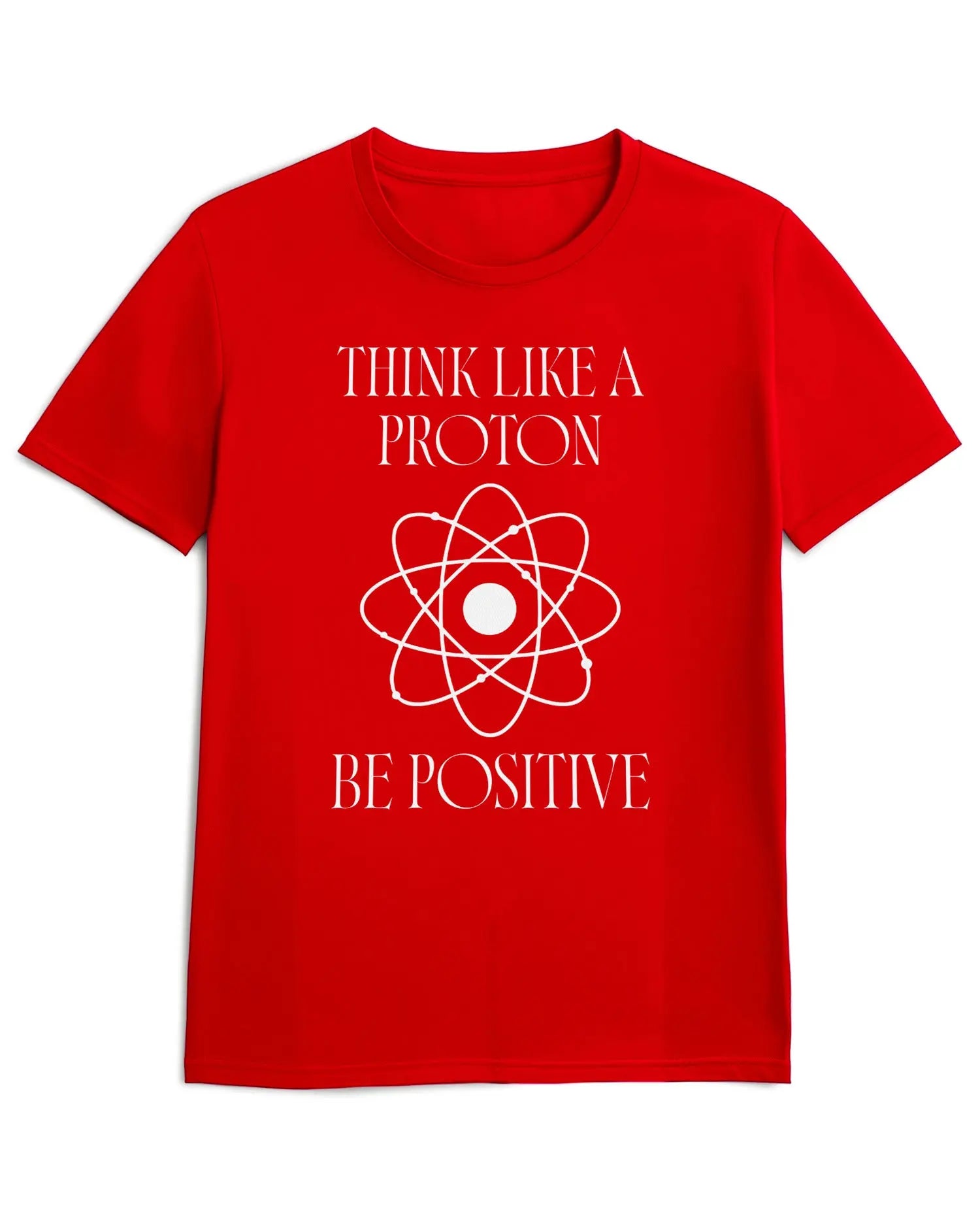 Camiseta de Manga Corta -  Think Like a Proton Be Positive  - 100% Algodón Home & Living